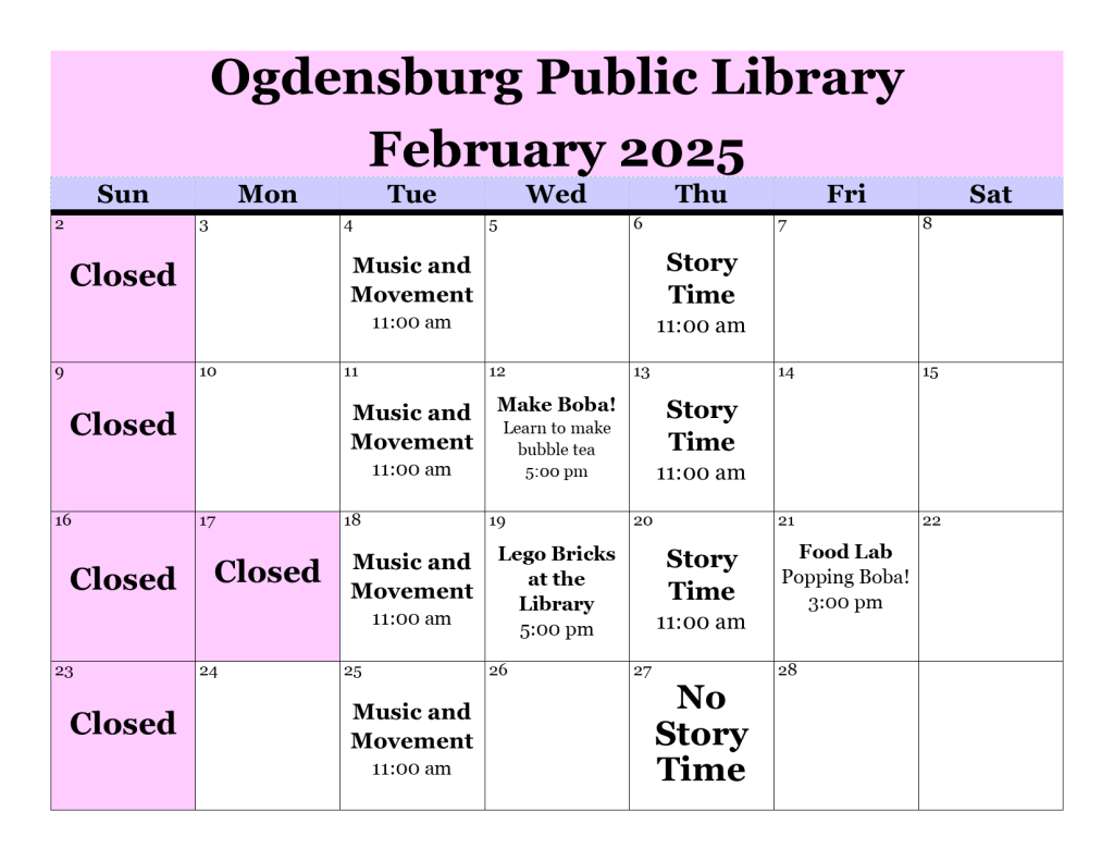 Calendar for February 2025.  Tuesdays is music and movement at 11 am.  Thursdays is story time at 11 am.  Closed for Presidents Day on February 17.  February 12th at 5 pm is making boba.  February 19th is Lego bricks at the library at 5 pm.  February 21st at 3 pm is food lab where we will make popping boba.  No story time on February 27th.    