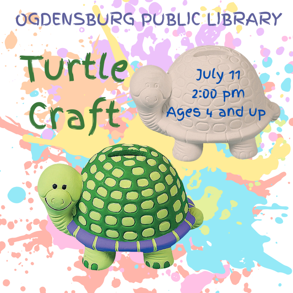 Turtle Craft. July 11 at 2 pm ages 4 and up at Ogdensburg Public Library 312 Washington Street call 315-393-4325 for more information